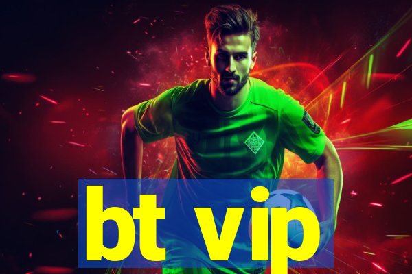 bt vip